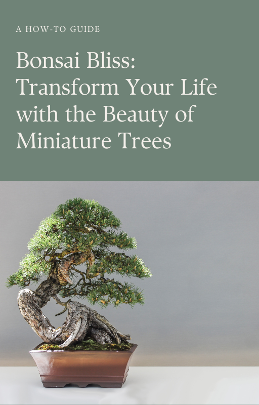 Bonsai Bliss: Transform Your Life with the Beauty of Miniature Trees